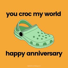 an image of a green shoe with the words you croc my world happy anniversary