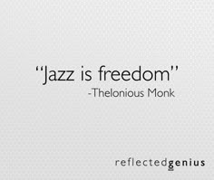 the words jazz is freedom are displayed on a white background with helious monk