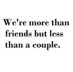 a quote that says we're more than friends but less than a couple