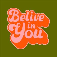 the words believe in you are painted on an orange and green background with pink lettering