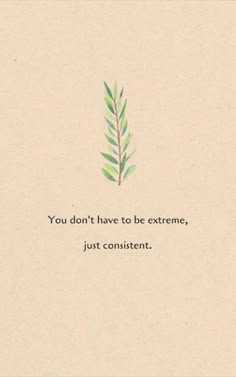 an image of a plant with the words you don't have to be extreme just content