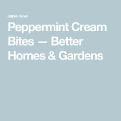 the words peppermint cream bites - better homes and gardens on a blue background