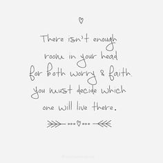 a handwritten quote with the words, there isn't enough room in your head for both worry and birth you must decide which one will live there