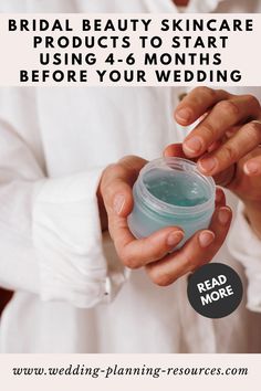 a woman holding a jar of green gel with the words bridal beauty skin care products to start using 4 - 6 months before your wedding