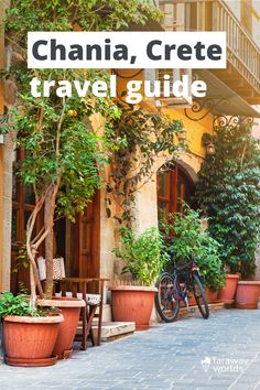 a bike parked in front of a building with potted plants on the sidewalk and text overlay that reads, chania, crete travel guide