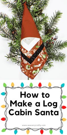 an ornament is hanging from a tree with the words how to make a log cabin santa