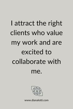 a quote that reads, i attract the right client who value my work and are excited to collaborate with me