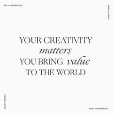 a quote that says, your creativity matters you bring value to the world on it