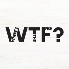 the words where's the fish? written in black on a white wood background