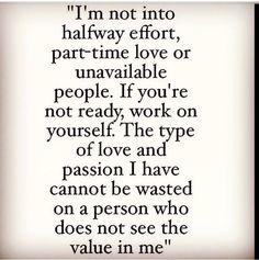 a quote that says i'm not into halfway effort, part time love or unavable people if you're not ready work on yourself