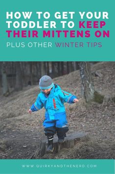 a young boy riding on top of a log in the woods with text overlay how to get your todder to keep their mittens on plus other winter tips