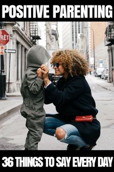 a woman kneeling down next to a little boy on the side of a road with text that reads, positive parenting 35 things to say every day