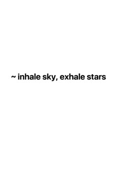 the words inhale sky, exhale stars are black and white on a white background