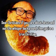 a man with glasses holding up a piece of bread that says dear christian, if you care about jesus and not the whisper background, then you're true christian