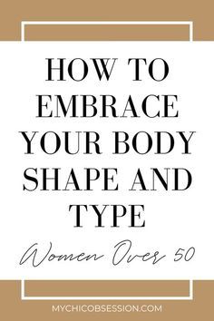 the words how to embrace your body shape and type on top of a brown background