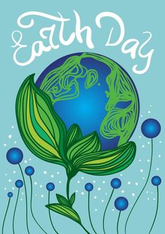 an earth day poster with blue flowers and green leaves