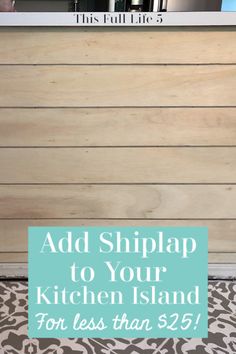 a sign that says add shiplap to your kitchen island for less than $ 25