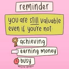 a pink background with words that say reminders, you are still valuable even if you're not achieving money