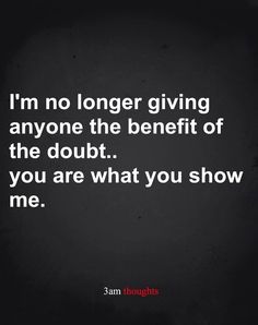 a quote that says i'm no longer giving anyone the benefit of the doubt you are