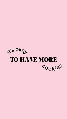 it's okay to have more cookies on pink background with black text that reads, it's okay to have more cookies