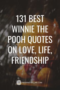 a teddy bear with the words, best winnie the pooh quotes on love, life, and friendship