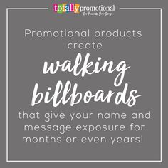 the words promotional products create making billboards that give your name and message exposure for months or even years