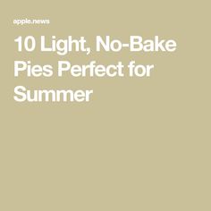 the words 10 light, no - bake pies perfect for summer are shown