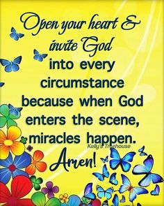 a yellow background with butterflies and the words open your heart & into god, into every circumstance because when god enters the scene,