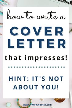 the words how to write a cover letter that impresss hint it's not about you