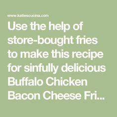 the text reads use the help of store - bought fires to make this recipe for sinfully delicious buffalo bacon cheese fri