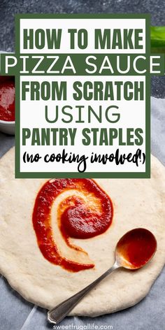 how to make pizza sauce from scratch using pantry staples and no cooking involved in this post