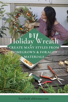 a woman sitting on a porch with tools in front of her and the words diy holiday wreath create many styles from homegrown & foraged materials