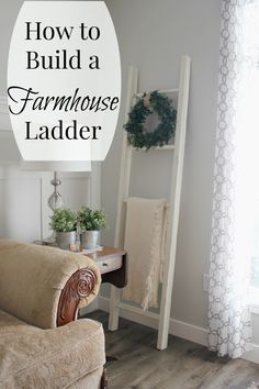 how to build a farmhouse style ladder in the living room with text overlay that reads, how to build a farmhouse style ladder