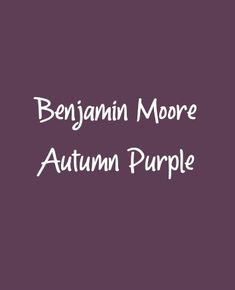 the words, bejejamin moore autumn purple