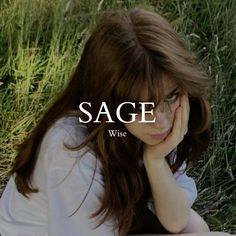 a woman sitting in the grass with her hand on her face and words saying sage wise