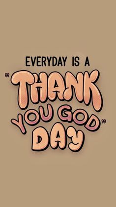 the words,'everyday is a thank you god day'are in pink and black