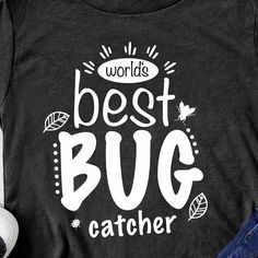 a t - shirt that says world's best bug catcher