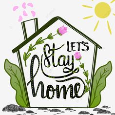 the words let's stay home are painted on top of a house with leaves and flowers