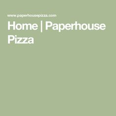 Home | Paperhouse Pizza