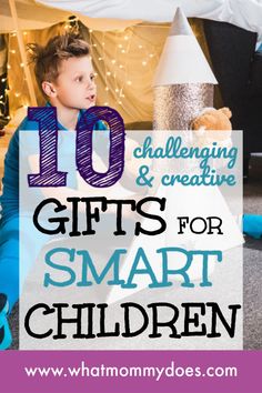 a young boy sitting on the floor with text overlay that reads 10 challenging and creative gifts for smart children