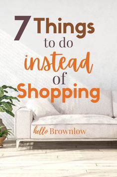 a couch with the words 7 things to do instead of shopping in orange and white