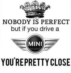 a sign that says nobody is perfect but if you drive a mini, you're pretty close