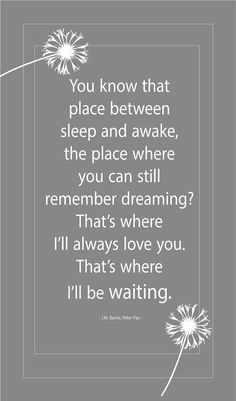 a quote with flowers on it that reads you know that place between sleep and awake, the place where you can still remember dreaming