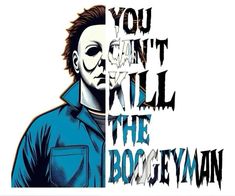 a poster with the words you can't kill the boogy man