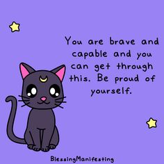 a black cat sitting on top of a purple background with the words you are brave and capable and you can get through this be proud of yourself