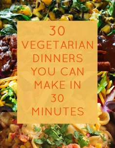 an image of a plate of food with the words 30 vegetarian dinners you can make in 30 minutes