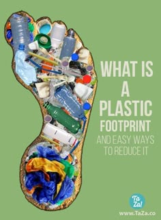 an image of a foot with plastic bottles and other items in it that says, what is a plastic footprints?