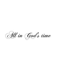 the words all in god's time are written on a white background with black ink