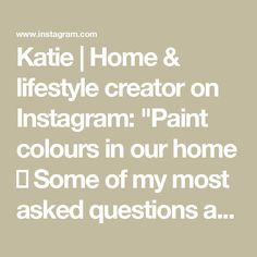 the text reads, kate home & lifestyle creator on instagram paint colours in our home some of my most asked questions