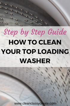 a washing machine with the words step by step guide how to clean your top loading washer